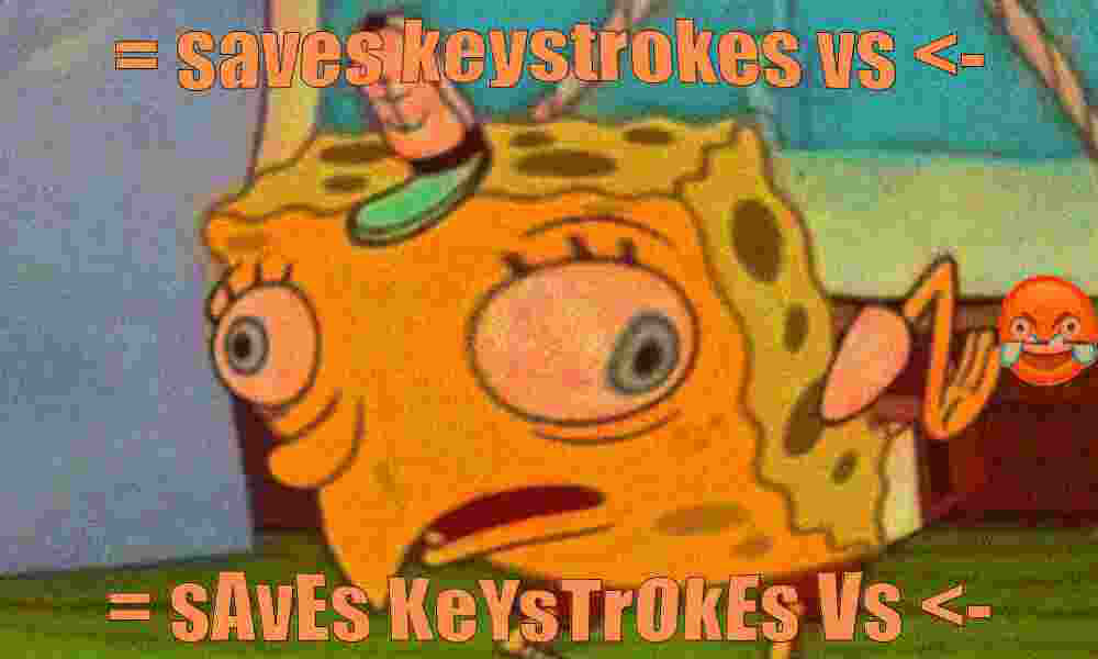 A deep-fried meme image, which has been compressed, has an orange tint and includes a cry-laugh emoji. It is less compressed than the next image. The meme is of sarcastic Spongebob, with the same text on the top and bottom, but the lower text has alternating case. It says 'equals-sign saves keystrokes versus assignment-arrow'.