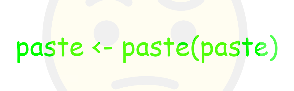 A string of R code written in Comic Sans that says 'paste <- paste(paste)'.