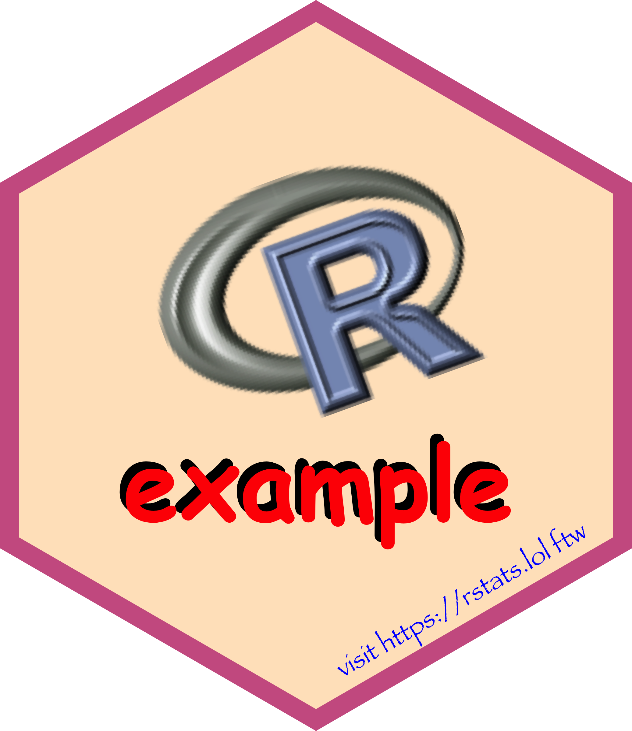 A bisque-coloured hexagon with a hotpink border. The R logo is above centre and tilted at a jaunty angle. The text 'example' writtenin Comic Sans and is copied and shifted to give the effect of a shadow, red on black. On the lower-right edge in blue papyrus font is the text 'visit https://rstats.lol ftw'.
