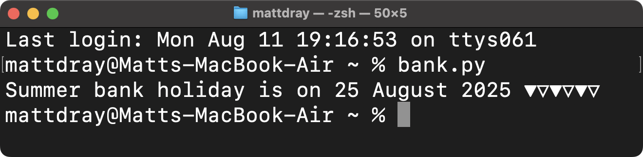 The command bank.py is run in a macOS terminal Window, yielding the phrase 'Summer bank holiday is on 25 August 2025', with a series of triangle symbols alternating with a black-and-white fill to look like bunting.