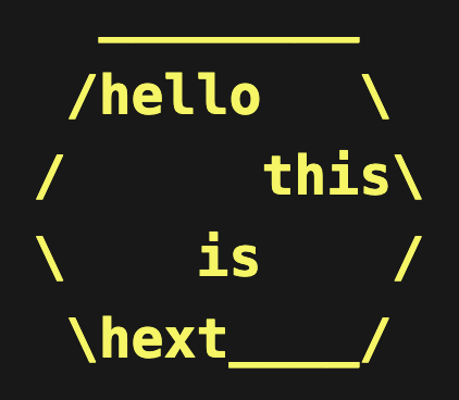 A text-hexagon logo printed to a zsh terminal. The text inside the hexagon says 'hello this is hext', with each word on a different line, aligned left, right, centre and left, respectively. The background is black and the text is bright yellow.